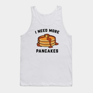 I Need More Pancakes Tank Top